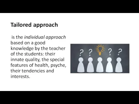 Tailored approach is the individual approach based on a good knowledge