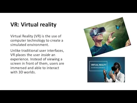 VR: Virtual reality Virtual Reality (VR) is the use of computer