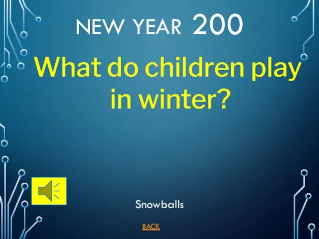 BACK Snowballs NEW YEAR 200 What do children play in winter?