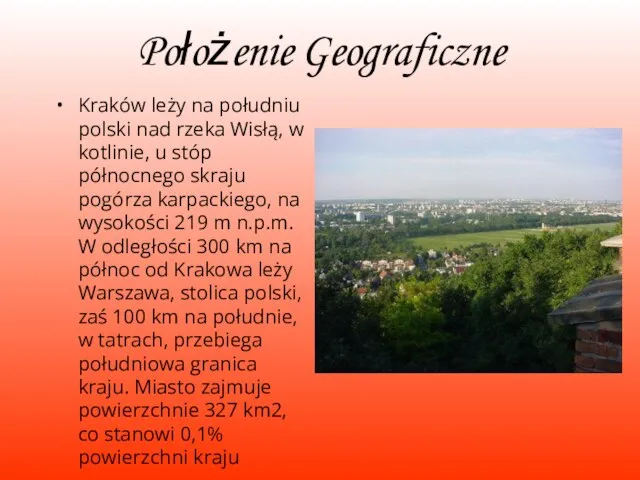 Położenie Geograficzne Kraków leży na południu polski nad rzeka Wisłą, w