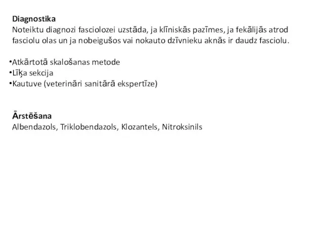 Diagnostika Noteiktu diagnozi fasciolozei uzstāda, ja klīniskās pazīmes, ja fekālijās atrod