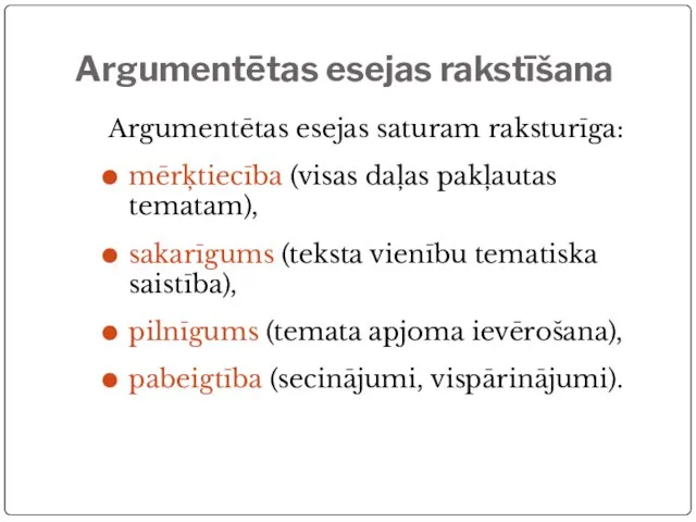 Argumentētas esejas rakstīšana Argumentētas esejas saturam raksturīga: mērķtiecība (visas daļas pakļautas