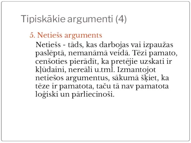 Tipiskākie argumenti (4) 5. Netiešs arguments Netiešs - tāds, kas darbojas