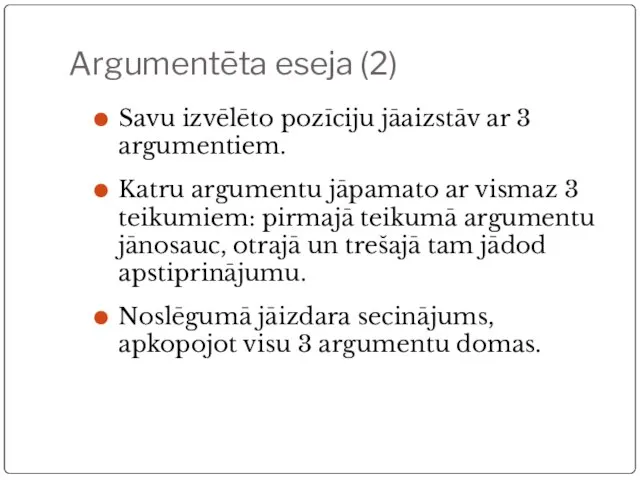 Argumentēta eseja (2) Savu izvēlēto pozīciju jāaizstāv ar 3 argumentiem. Katru