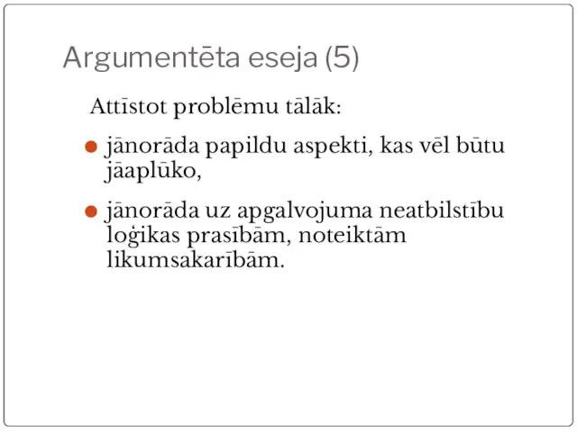 Argumentēta eseja (5) Attīstot problēmu tālāk: jānorāda papildu aspekti, kas vēl