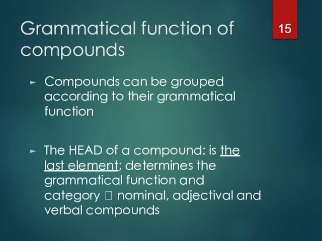 Grammatical function of compounds Compounds can be grouped according to their