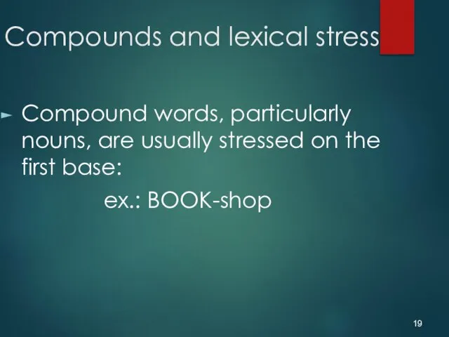 Compounds and lexical stress Compound words, particularly nouns, are usually stressed