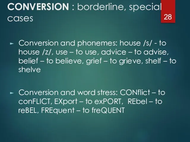 CONVERSION : borderline, special cases Conversion and phonemes: house /s/ -