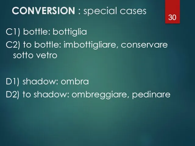 CONVERSION : special cases C1) bottle: bottiglia C2) to bottle: imbottigliare,