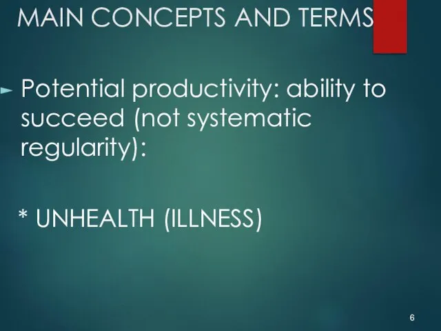 MAIN CONCEPTS AND TERMS Potential productivity: ability to succeed (not systematic regularity): * UNHEALTH (ILLNESS)