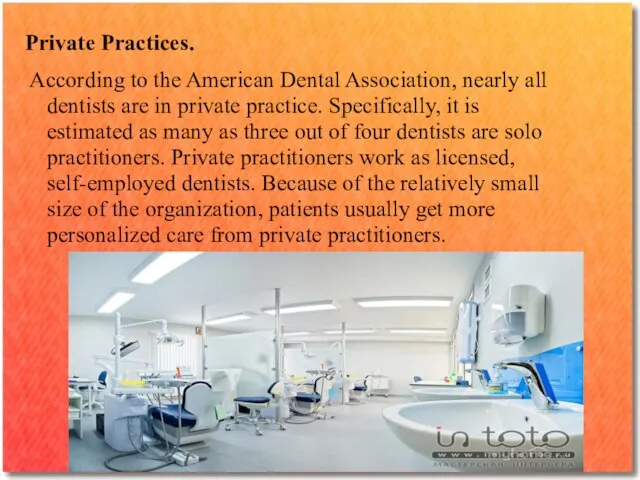 Private Practices. According to the American Dental Association, nearly all dentists