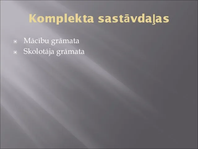 Komplekta sastāvdaļas Mācību grāmata Skolotāja grāmata