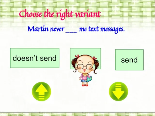 Choose the right variant Choose the right variant Martin never ___