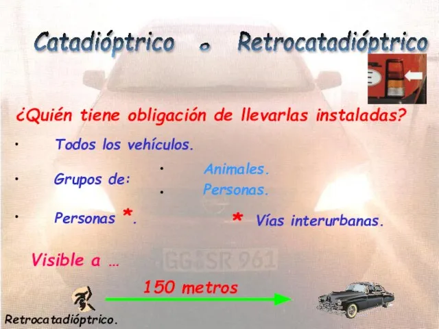 Catadióptrico o Retrocatadióptrico ¿Quién tiene obligación de llevarlas instaladas? Todos los