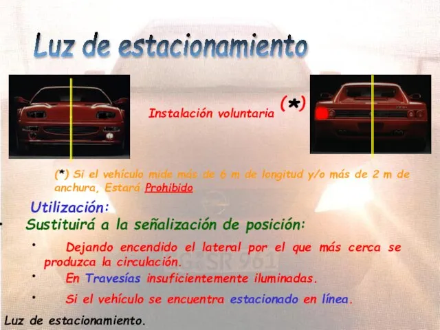 Luz de estacionamiento Instalación voluntaria (*) (*) Si el vehículo mide