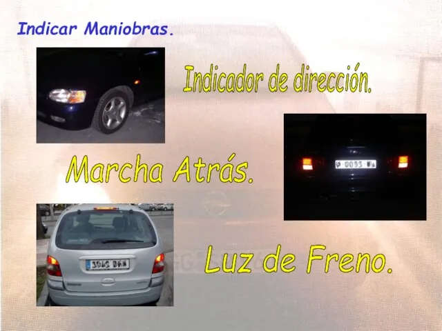 Indicar Maniobras. Indicador de dirección. Marcha Atrás. Luz de Freno.