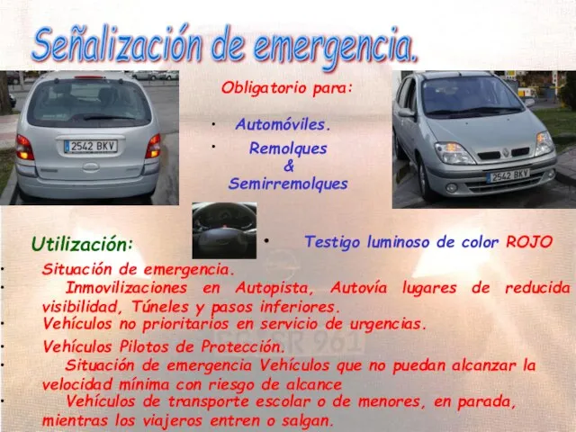 Señalización de emergencia. Obligatorio para: Automóviles. Remolques & Semirremolques Testigo luminoso