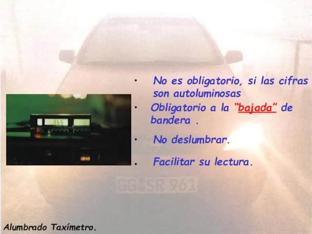 Alumbrado de taxímetro. No es obligatorio, si las cifras son autoluminosas