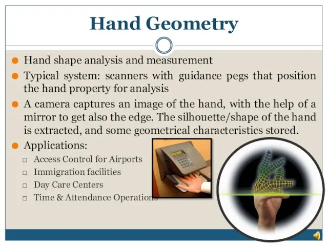 Hand Geometry Hand shape analysis and measurement Typical system: scanners with
