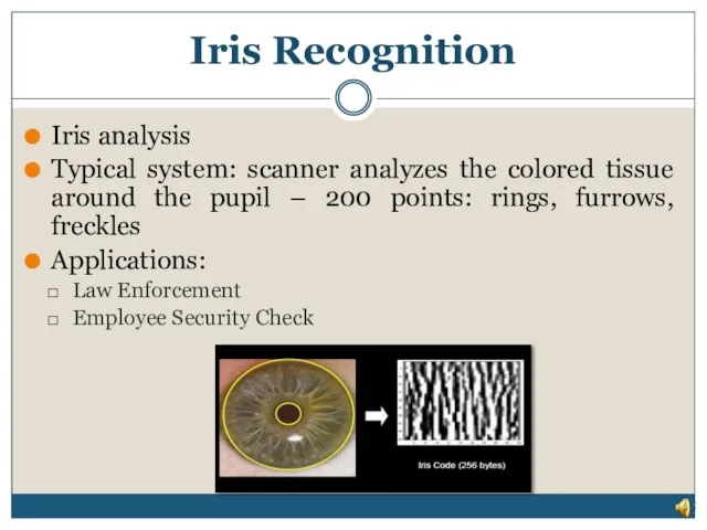 Iris Recognition Iris analysis Typical system: scanner analyzes the colored tissue