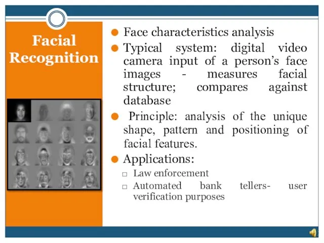 Facial Recognition Face characteristics analysis Typical system: digital video camera input