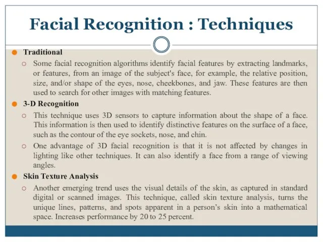 Facial Recognition : Techniques Traditional Some facial recognition algorithms identify facial