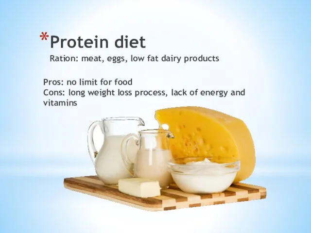 Protein diet Ration: meat, eggs, low fat dairy products Pros: no