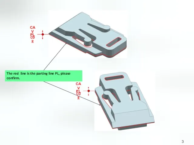 The red line is the parting line PL, please confirm.