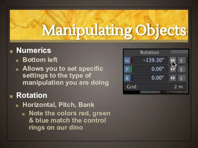 Manipulating Objects Numerics Bottom left Allows you to set specific settings