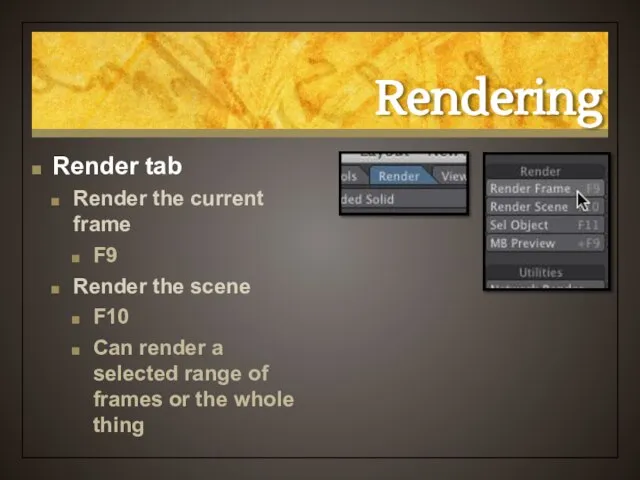 Rendering Render tab Render the current frame F9 Render the scene