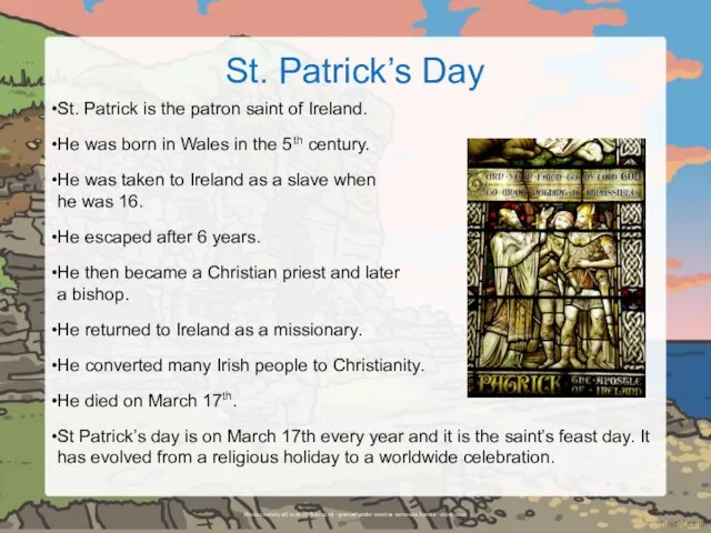 St. Patrick’s Day St. Patrick is the patron saint of Ireland.