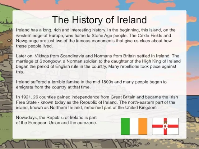 The History of Ireland Ireland has a long, rich and interesting