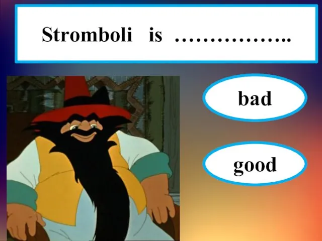 Stromboli is …………….. bad good