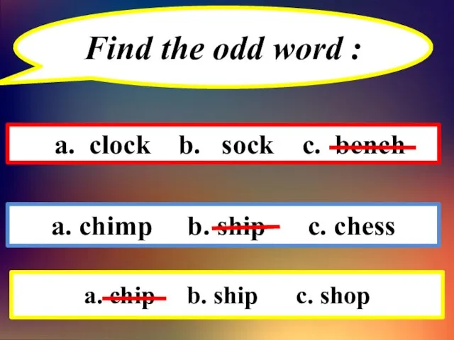 Find the odd word : a. clock b. sock c. bench