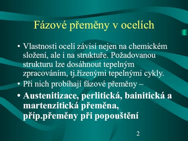 Fázové přeměny v ocelích Vlastnosti ocelí závisí nejen na chemickém složení,