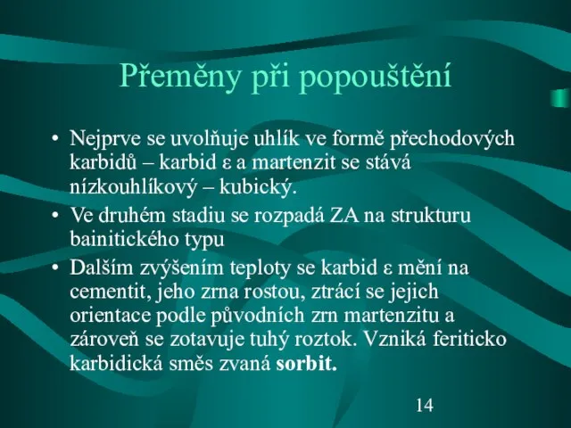 Přeměny při popouštění Nejprve se uvolňuje uhlík ve formě přechodových karbidů