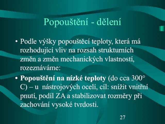 Popouštění - dělení Podle výšky popouštěcí teploty, která má rozhodující vliv