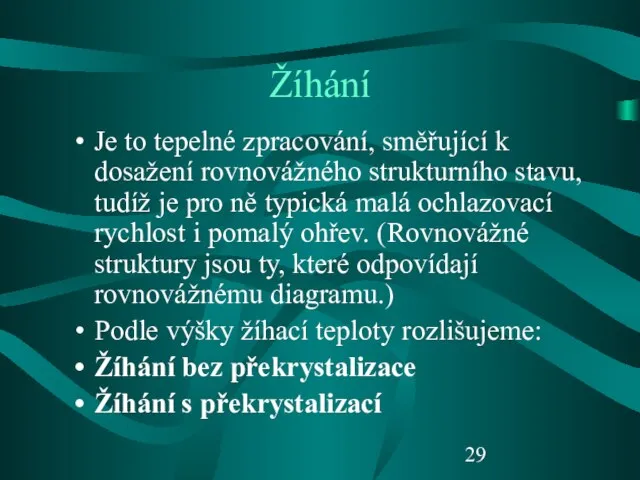 Žíhání Je to tepelné zpracování, směřující k dosažení rovnovážného strukturního stavu,