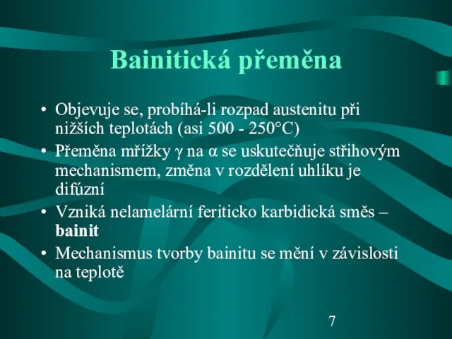 Bainitická přeměna Objevuje se, probíhá-li rozpad austenitu při nižších teplotách (asi