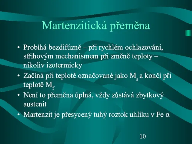 Martenzitická přeměna Probíhá bezdifúzně – při rychlém ochlazování, střihovým mechanismem při