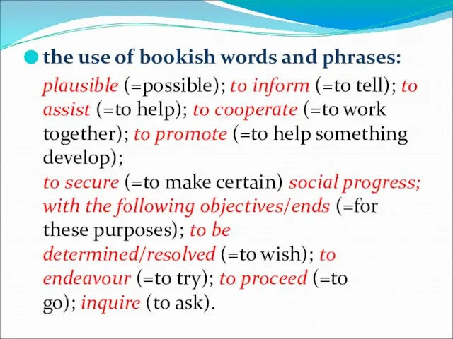 the use of bookish words and phrases: plausible (=possible); to inform