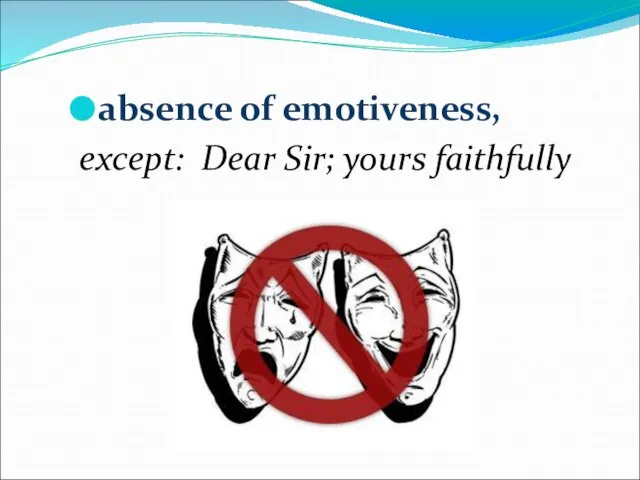 absence of emotiveness, except: Dear Sir; yours faithfully