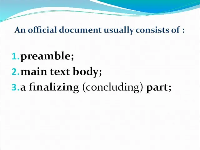 An official document usually consists of : preamble; main text body; a finalizing (concluding) part;