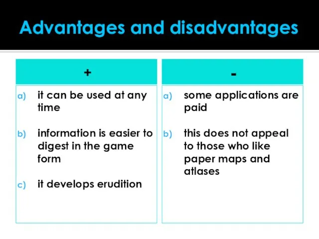 Advantages and disadvantages + it can be used at any time