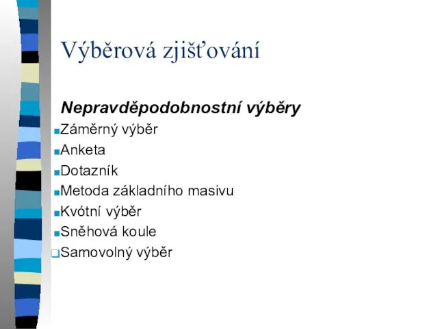 Výběrová zjišťování Nepravděpodobnostní výběry Záměrný výběr Anketa Dotazník Metoda základního masivu