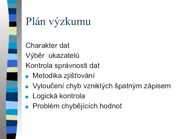 Plán výzkumu Charakter dat Výběr ukazatelů Kontrola správnosti dat Metodika zjišťování