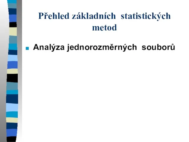 Přehled základních statistických metod Analýza jednorozměrných souborů