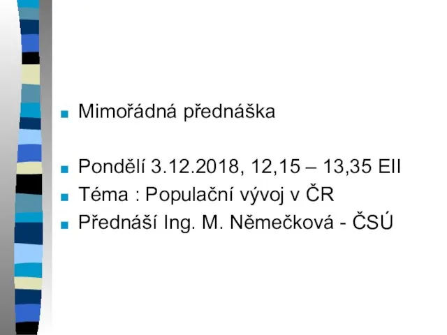 Mimořádná přednáška Pondělí 3.12.2018, 12,15 – 13,35 EII Téma : Populační