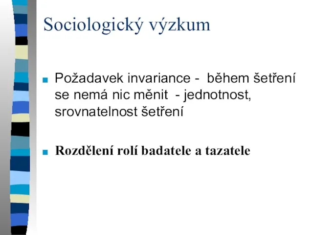 Sociologický výzkum Požadavek invariance - během šetření se nemá nic měnit