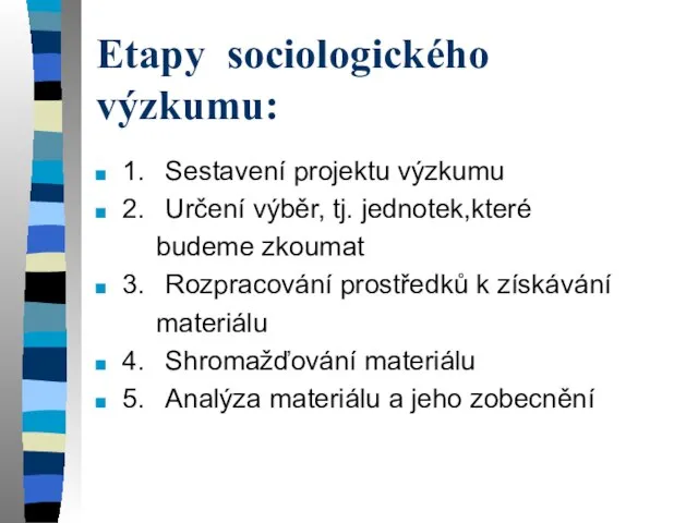 Etapy sociologického výzkumu: 1. Sestavení projektu výzkumu 2. Určení výběr, tj.